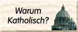 Warum Katholisch?