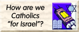 How are we Catholics for Israel?
