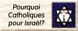 Pourquoi Catholiques pour Israël?